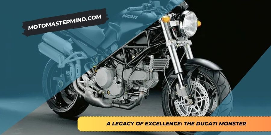 A Legacy of Excellence The Ducati Monster