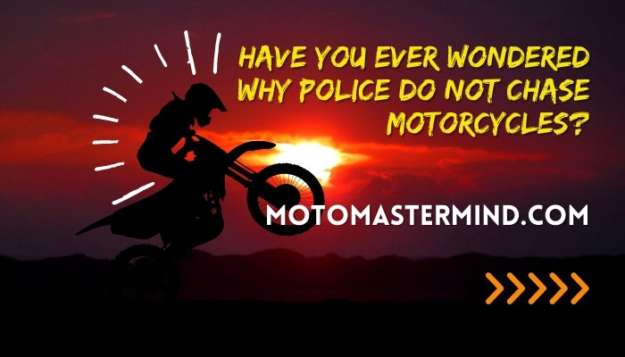 Have you ever wondered why police do not chase motorcycles