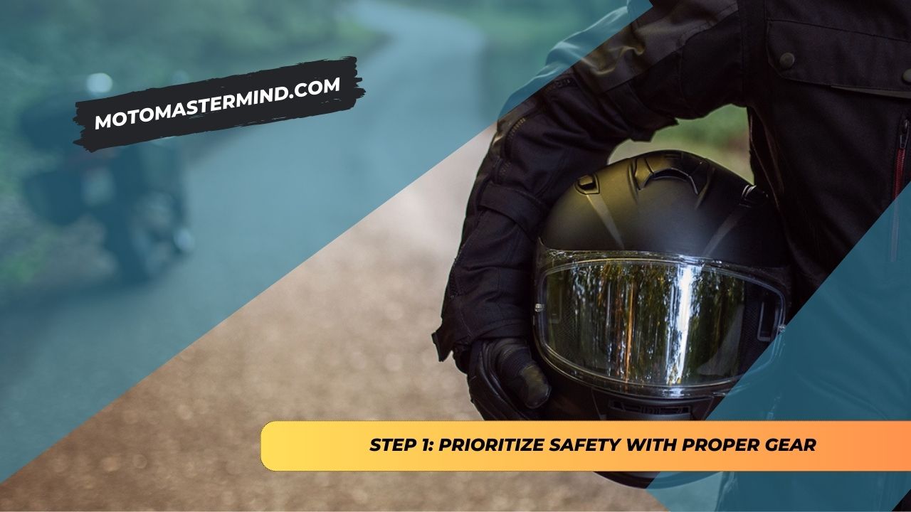 STEP 1 Prioritize Safety with Proper Gear