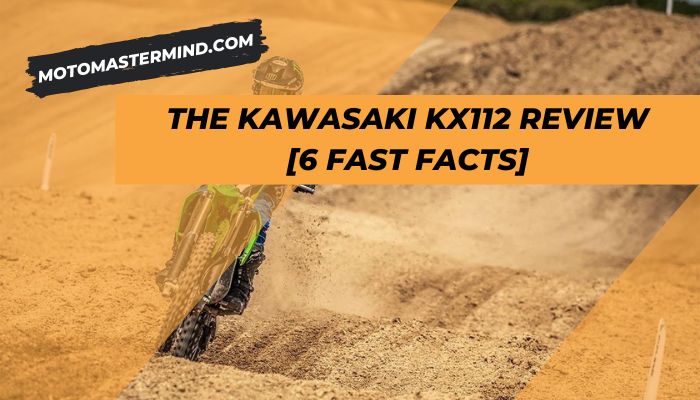 The Kawasaki KX112 Review [6 Fast Facts]