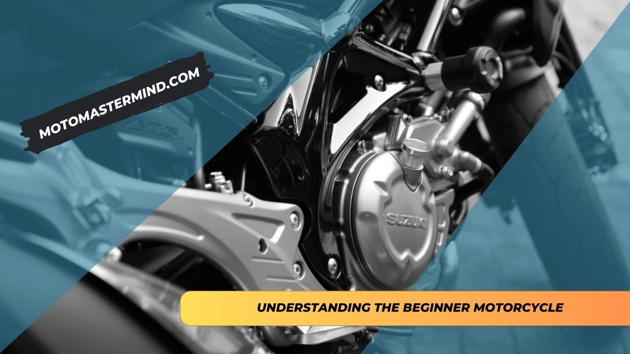 Understanding the Beginner Motorcycle