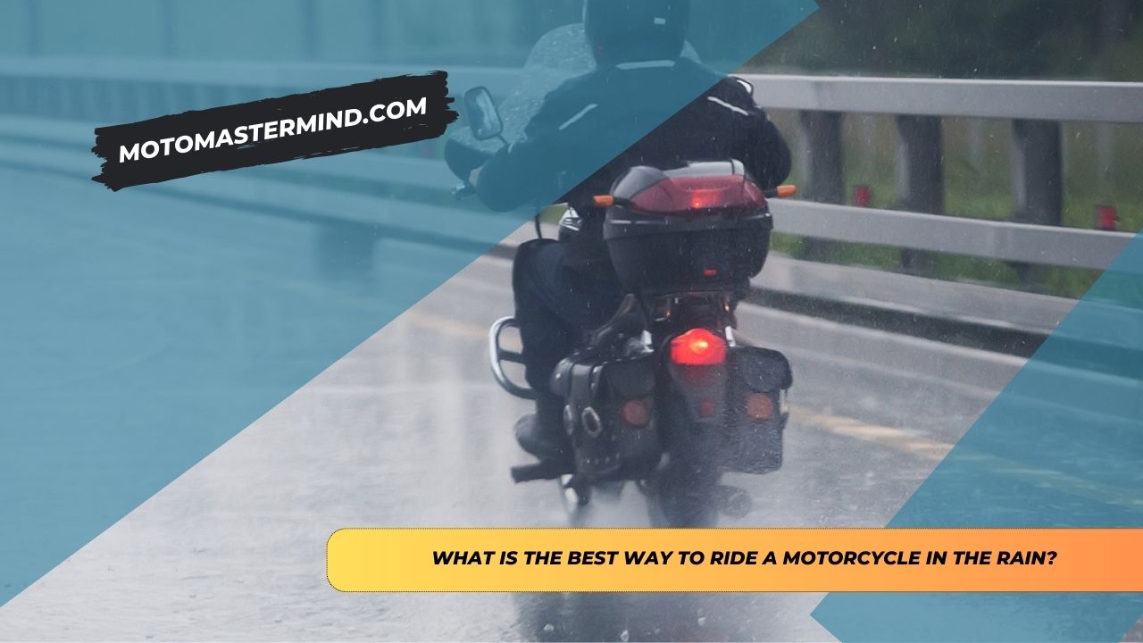 WHAT IS THE BEST WAY TO RIDE A MOTORCYCLE IN THE RAIN