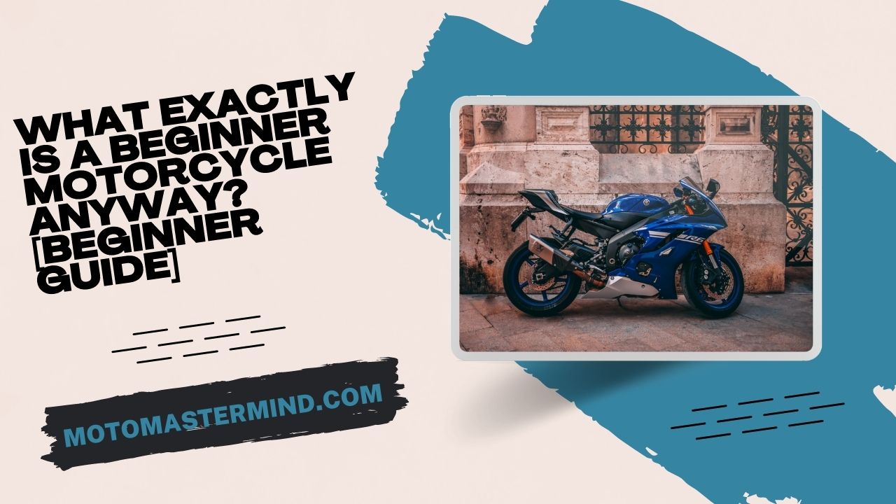 What Exactly Is A Beginner Motorcycle Anyway