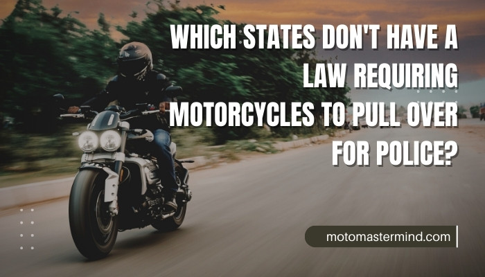 Which States Don't Have a Law Requiring Motorcycles to Pull Over for Police