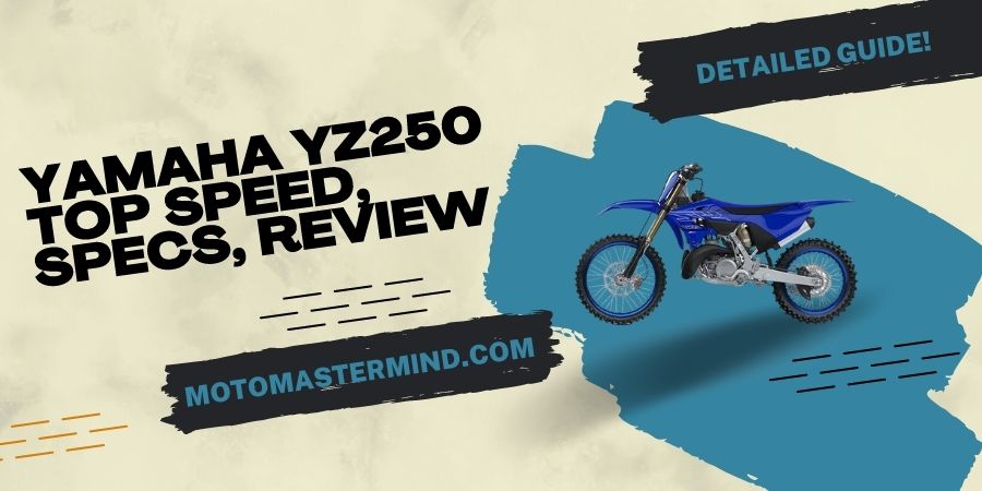 Yamaha YZ250 Top Speed, Specs, Review