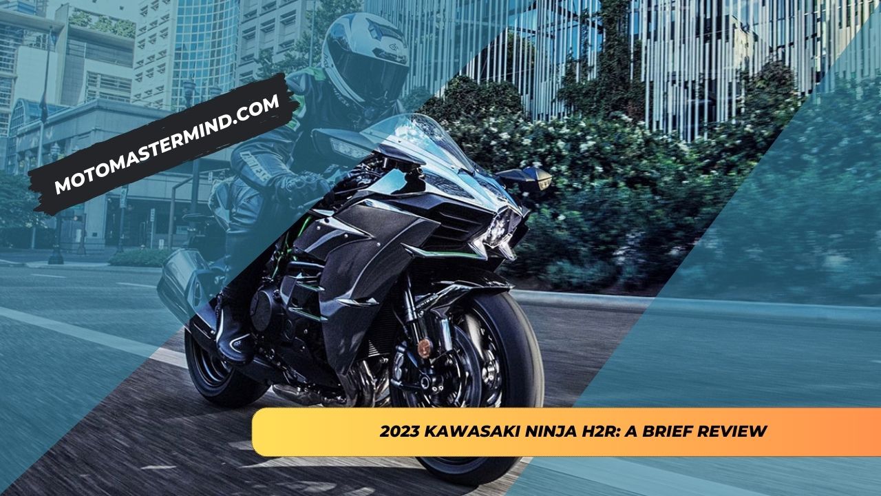 2023 Kawasaki Ninja H2R A Brief Review
